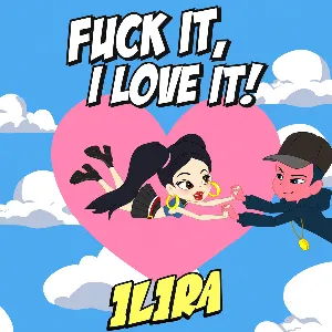 Pochette de Fuck It, I Love It! de ILIRA