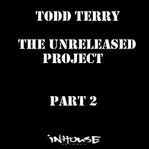Pochette de The Unreleased Project Part 2 de Todd Terry