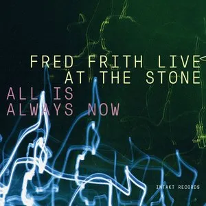 Pochette de Fred Frith Live at the Stone - All Is Always Now de Fred Frith