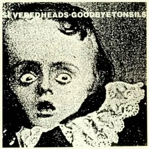 Pochette de Goodbye Tonsils de Severed Heads