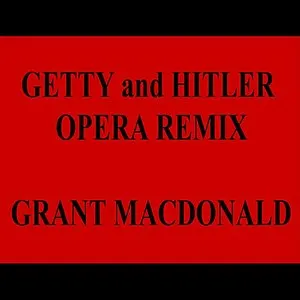 Pochette de Getty and Hitler Opera (remix) de Grant MacDonald