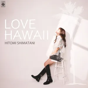 Pochette de LOVE HAWAII de Hitomi Shimatani