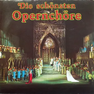 Pochette de Die schönsten Opernchöre de Chor der Wiener Staatsoper - Orchester der Wiener Volksoper