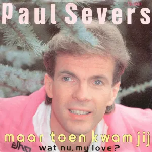 Pochette de Maar toen kwam jij / Wat nu, my love de Paul Severs