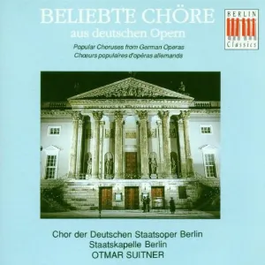 Pochette de Beliebte Chöre aus Deutschen Opern de Staatskapelle Berlin - Chor der Deutschen Staatsoper Berlin - Otmar Suitner