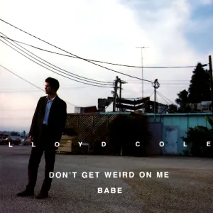 Pochette de Don’t Get Weird on Me, Babe de Lloyd Cole
