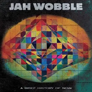 Pochette de A Brief History of Now de Jah Wobble
