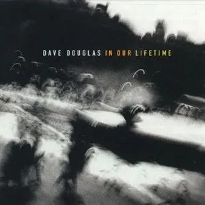 Pochette de In Our Lifetime de Dave Douglas