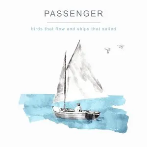 Pochette de Birds That Flew and Ships That Sailed de Passenger