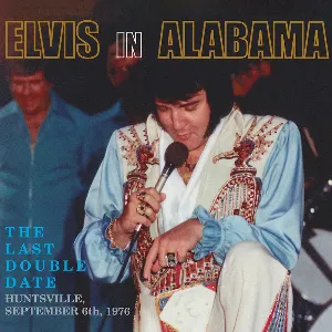 Pochette Elvis in Alabama: The Last Double Date (Huntsville, September 6, 1976)