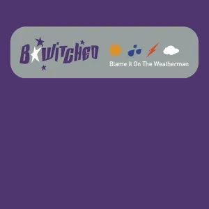 Pochette de Blame It on the Weatherman de B*Witched