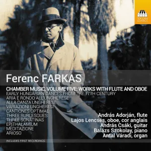 Pochette de Chamber Music, Volume Five: Works with Flute and Oboe de Ferenc Farkas - Lajos Lencsés - András Adorján