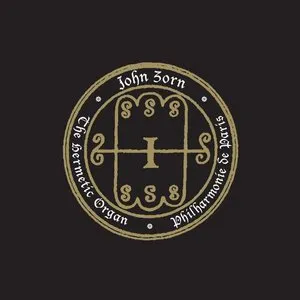 Pochette de The Hermetic Organ, Vol. 5: Philharmonie de Paris de John Zorn