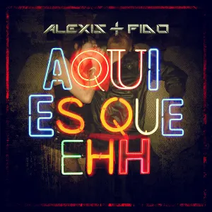 Pochette de Aquí es que ehh de Alexis & Fido