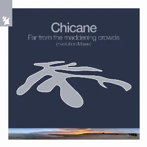 Pochette de Far From the Maddening Crowds (Evolution Mixes) de Chicane