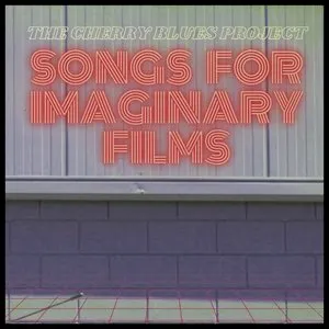 Pochette de Songs for Imaginary Films de The Cherry Blues Project