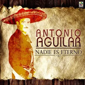 Pochette de Nadie es eterno de Antonio Aguilar