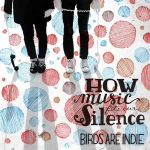 Pochette de How Music Fits Our Silence de Birds Are Indie