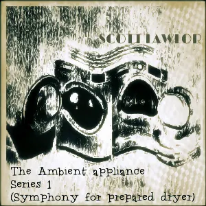Pochette de The Ambient Appliance Series 1 (Symphony for Prepared Dryer) de Scott Lawlor