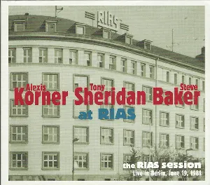 Pochette de Alexis Korner, Tony Sheridan & Steve Baker at RIAS: The Rias Session, Live in Berlin, June 19, 1981 de Tony Sheridan