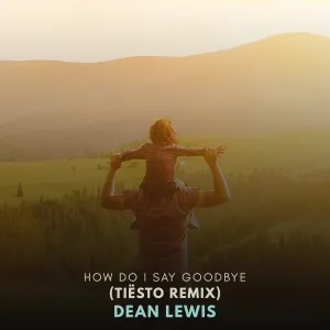 Pochette de How Do I Say Goodbye (Tiësto remix) de Dean Lewis