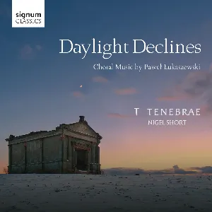 Pochette de Daylight Declines: Choral Works By Paweł Łukaszewski de Nigel Short - Tenebrae