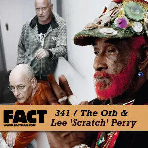 Pochette FACT Mix 341: The Orb & Lee ‘Scratch’ Perry