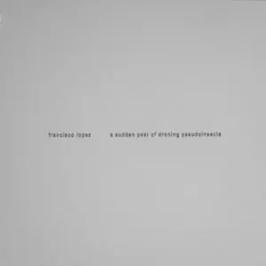 Pochette de A Sudden Pest of Droning Pseudoinsects de Francisco López