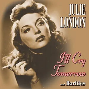 Pochette de I'll Cry Tomorrow And Rarities de Julie London