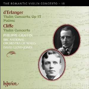 Pochette de The Romantic Violin Concerto, Volume 10: D'Erlanger: Violin Concerto, op. 17 / Poëme / Cliffe: Violin Concerto de David Lloyd-Jones - BBC National Orchestra of Wales - Philippe Graffin