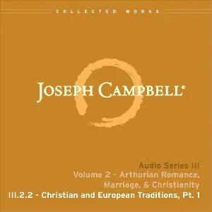 Pochette de Arthurian Romance, Marriage, & Christianity, Lecture 2: Christian and European Traditions, Pt. 1 de Joseph Campbell