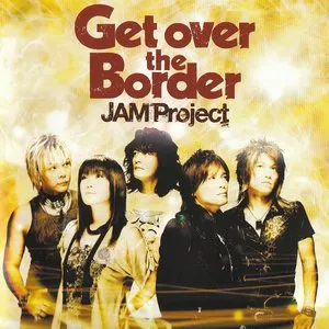 Pochette de Get over the Border 〜JAM Project BEST COLLECTION VI〜 de JAM Project