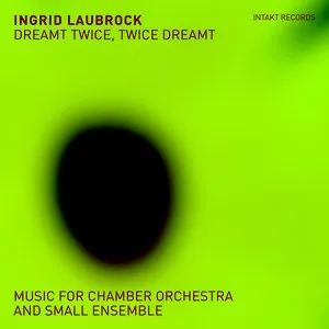 Pochette de Dreamt Twice, Twice Dreamt: Music for Chamber Orchestra & Small Ensemble de Ingrid Laubrock