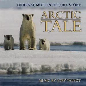 Pochette de Arctic Tale (Original Motion Picture Score) de Joby Talbot