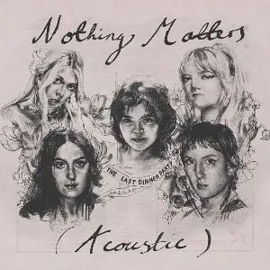 Pochette de Nothing Matters (Acoustic) de The Last Dinner Party