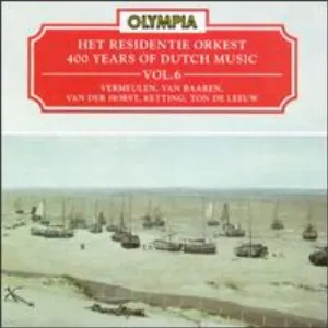 Pochette de 400 Years of Dutch Music, Volume 6: Vermeulen, Van Baaren, Van der Horst, Ketting, De Leeuw de Residentie Orkest