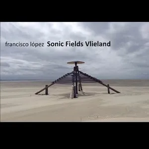 Pochette de Sonic Fields Vlieland de Francisco López