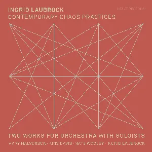 Pochette de Contemporary Chaos Practices / Two Works for Orchestra With Soloists de Nate Wooley - Ingrid Laubrock - Mary Halvorson