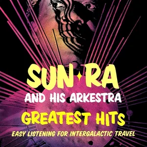 Pochette de Greatest Hits: Easy Listening for Intergalactic Travel de The Sun Ra Arkestra