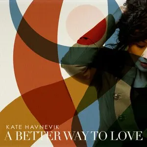 Pochette de A Better Way to Love de Kate Havnevik