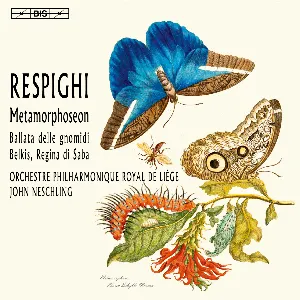 Pochette de Metamorphoseon / Ballata delle gnomidi / Belkis, Regina di Saba de Ottorino Respighi - Orchestre Philharmonique Royal de Liège - John Neschling