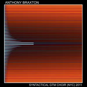 Pochette de Syntactical GTM Choir (NYC) 2011 de Anthony Braxton