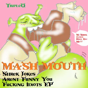 Pochette de Mash Mouth: Shrek Jokes Aren’t Funny You Fucking Idiots EP de Triple‐Q