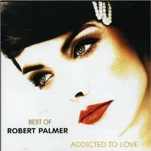 Pochette Best of Robert Palmer: Addicted to Love