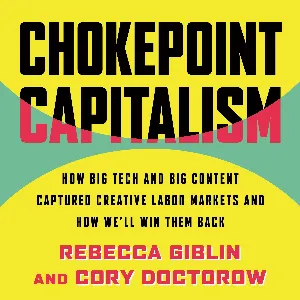Pochette de Chokepoint Capitalism: How Big Tech and Big Content Captured Creative Labor Markets and How We’ll Win Them Back de Cory Doctorow - Stefan Rudnicki