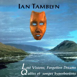Pochette de Lost Visions, Forgotten Dreams/Quêtes et songes hyperboréens de Ian Tamblyn