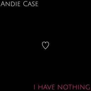 Pochette de I Have Nothing de Andie Case