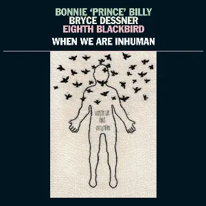 Pochette de When We Are Inhuman de Bryce Dessner - Bonnie “Prince” Billy