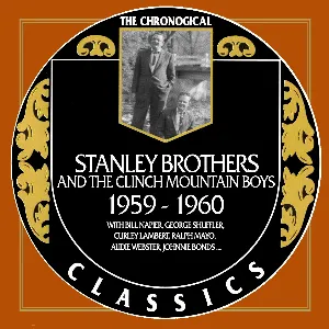 Pochette de The Chronogical Classics: Stanley Brothers and The Clinch Mountain Boys 1959-1960 de The Stanley Brothers - The Clinch Mountain Boys