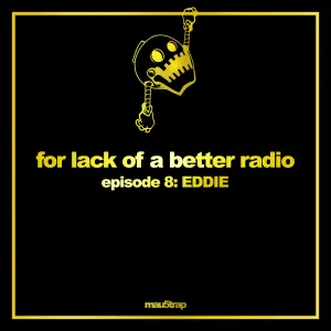 Pochette de for lack of a better radio: episode 8 de EDDIE